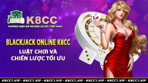 blackjack online k8cc luật chơi và chiến lược tối ưu