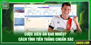 Cược Xiên Ăn Bao Nhiêu? Cách Tính Tiền Thắng Chuẩn Xác