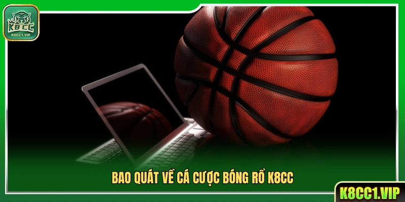 Giới thiệu chung về sân chơi cá cược bóng rổ K8cc