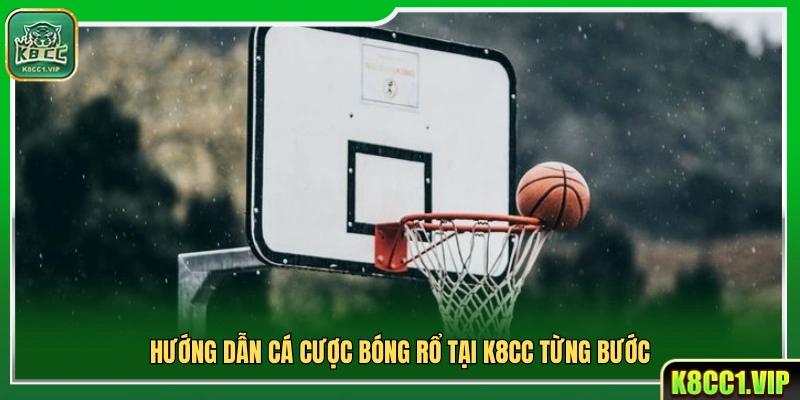 Cách chơi cá cược bóng rổ K8cc chi tiết từng bước