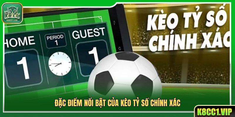 Kèo Tỷ Số Chính Xác K8cc – Bắt Chuẩn Kết Quả Ăn Tiền Cực Cao 2 Những điểm đặc trưng của kèo cược tỷ số chính xác